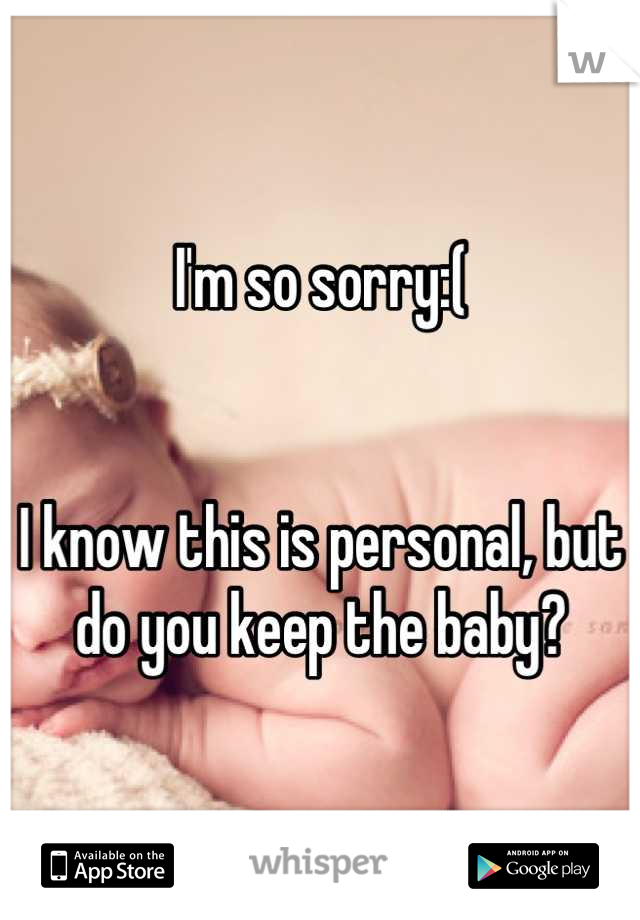 I'm so sorry:(


I know this is personal, but do you keep the baby?