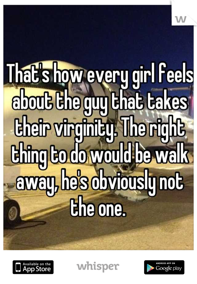 That's how every girl feels about the guy that takes their virginity. The right thing to do would be walk away, he's obviously not the one. 