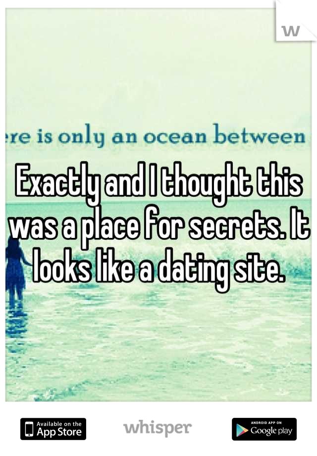 Exactly and I thought this was a place for secrets. It looks like a dating site.