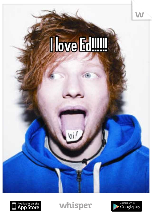 I love Ed!!!!!!