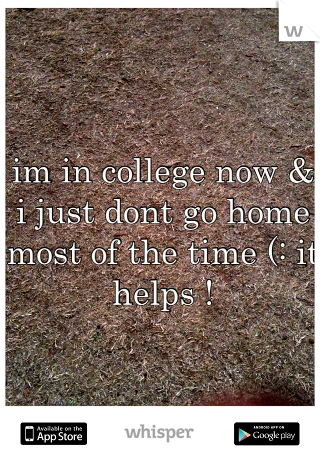 im in college now & i just dont go home most of the time (: it helps !