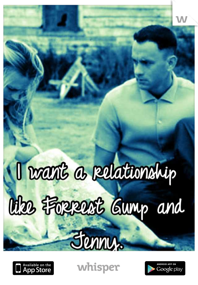 I want a relationship like Forrest Gump and Jenny.