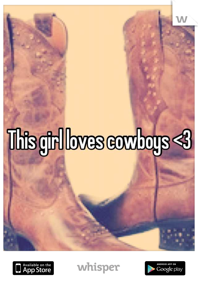 This girl loves cowboys <3