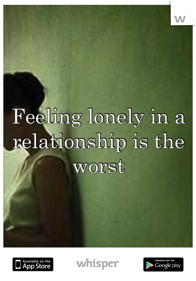 Feeling lonely in a relationship is the worst