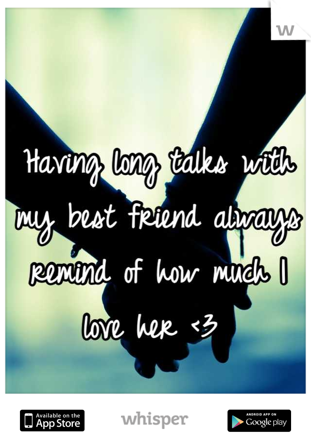 Having long talks with my best friend always remind of how much I love her <3 