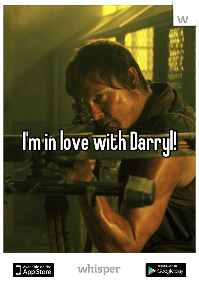 I'm in love with Darryl!