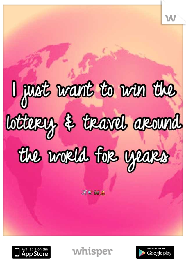 I just want to win the lottery & travel around the world for years
✈🚁🚂⛵