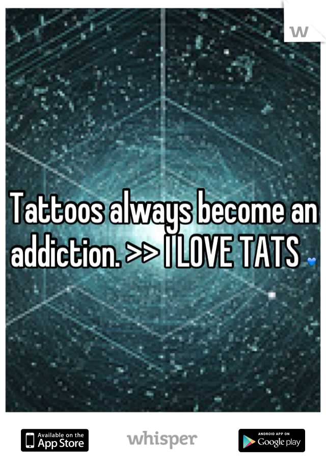 Tattoos always become an addiction. >> I LOVE TATS 💙