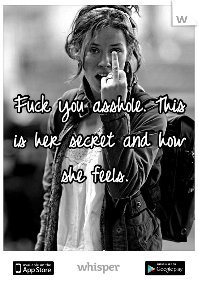 Fuck you asshole. This is her secret and how she feels. 