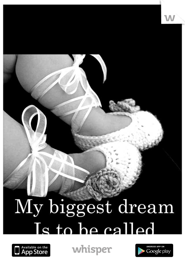 My biggest dream
Is to be called
"Mommy"