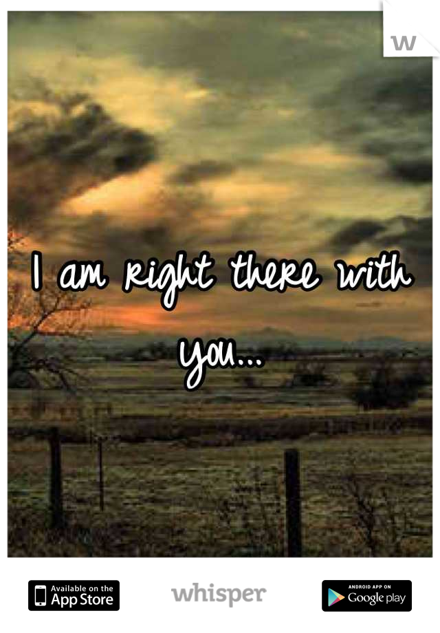 I am right there with you...