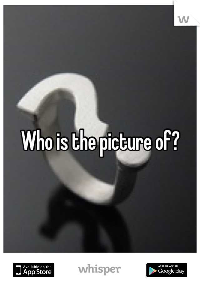 Who is the picture of?
