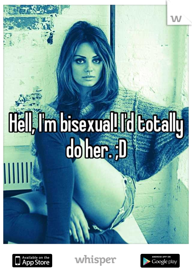 Hell, I'm bisexual! I'd totally do her. ;D