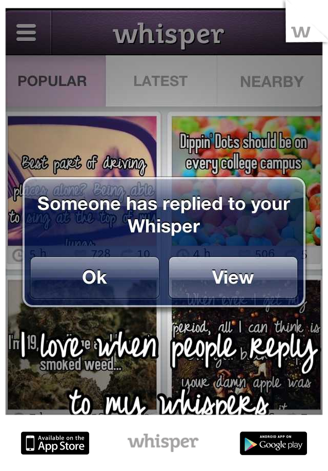 I love when people reply to my whispers
