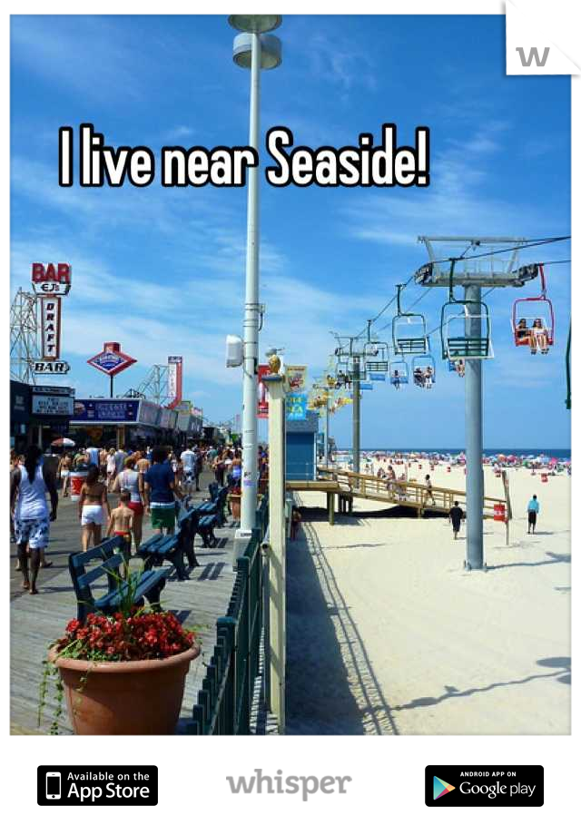 I live near Seaside!