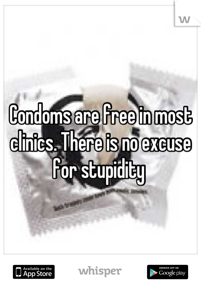 Condoms are free in most clinics. There is no excuse for stupidity 