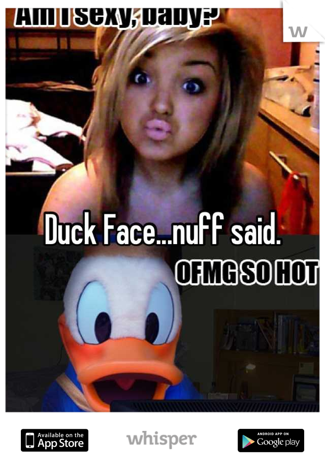 Duck Face...nuff said.