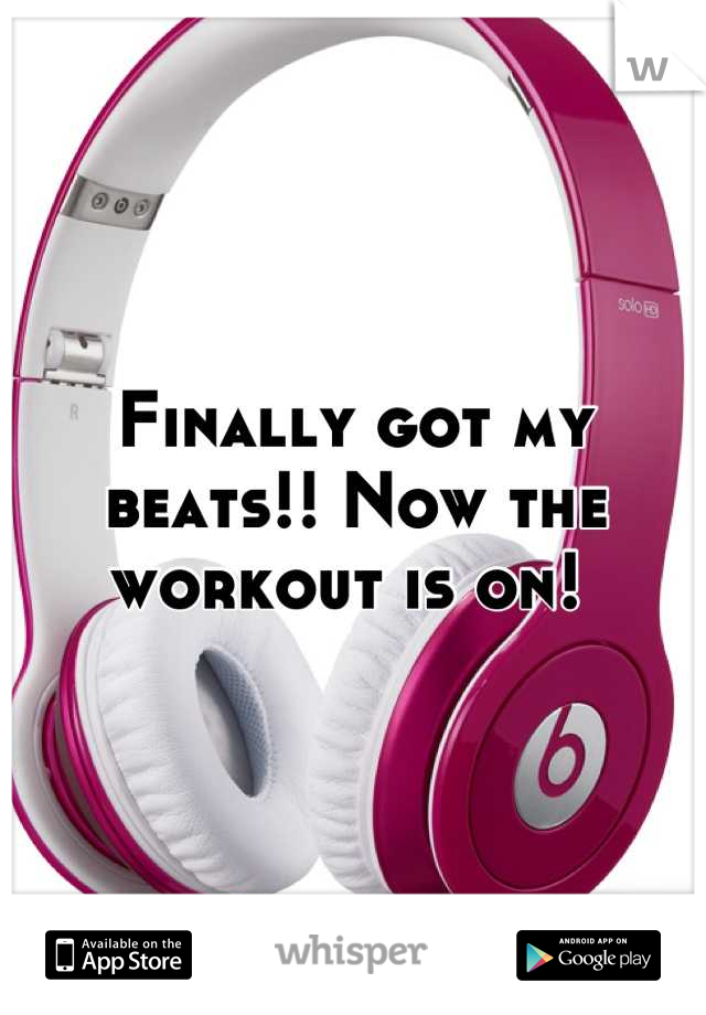 Finally got my beats!! Now the workout is on! 