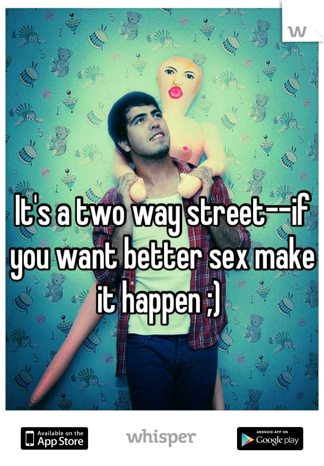 It's a two way street--if you want better sex make it happen ;) 