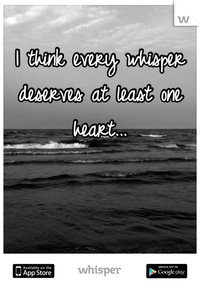I think every whisper deserves at least one heart...