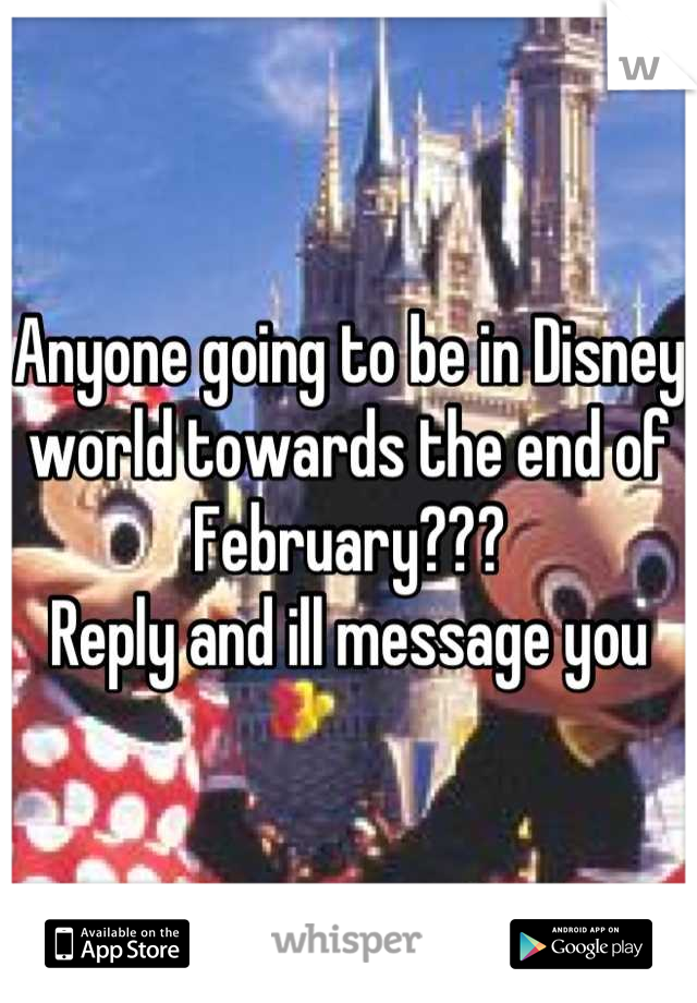 Anyone going to be in Disney world towards the end of February???
Reply and ill message you