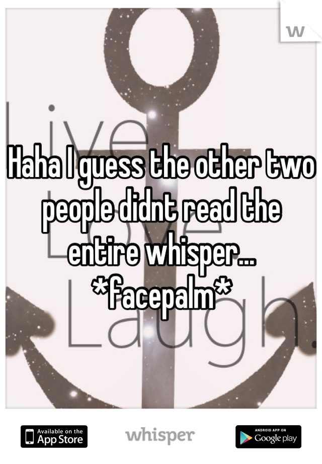 Haha I guess the other two people didnt read the entire whisper... *facepalm*