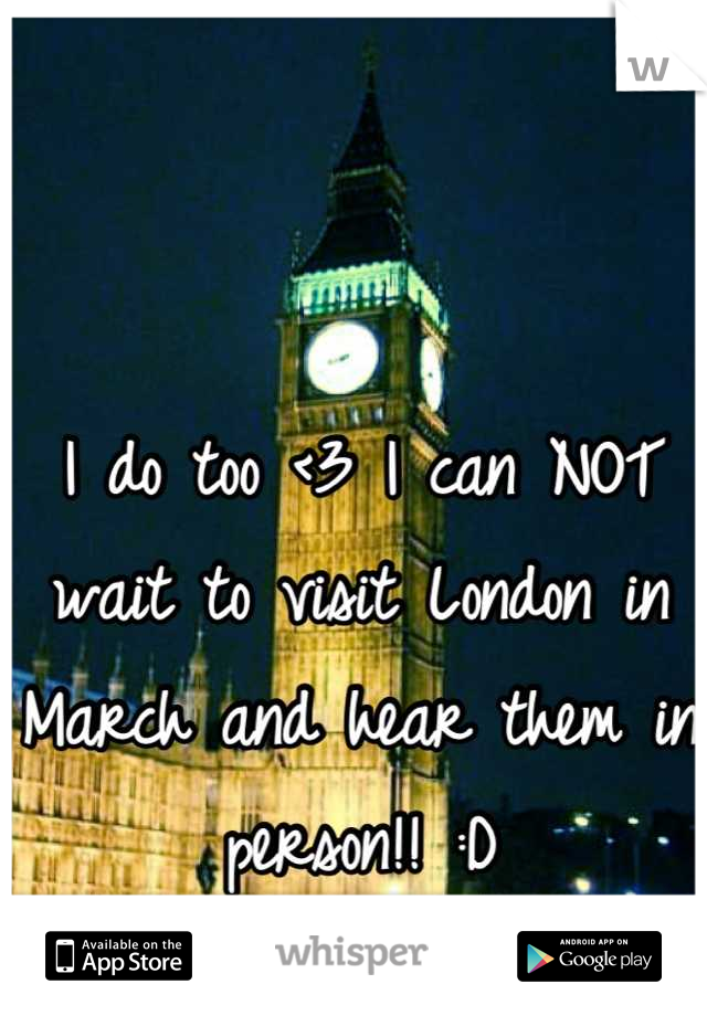 I do too <3 I can NOT wait to visit London in March and hear them in person!! :D