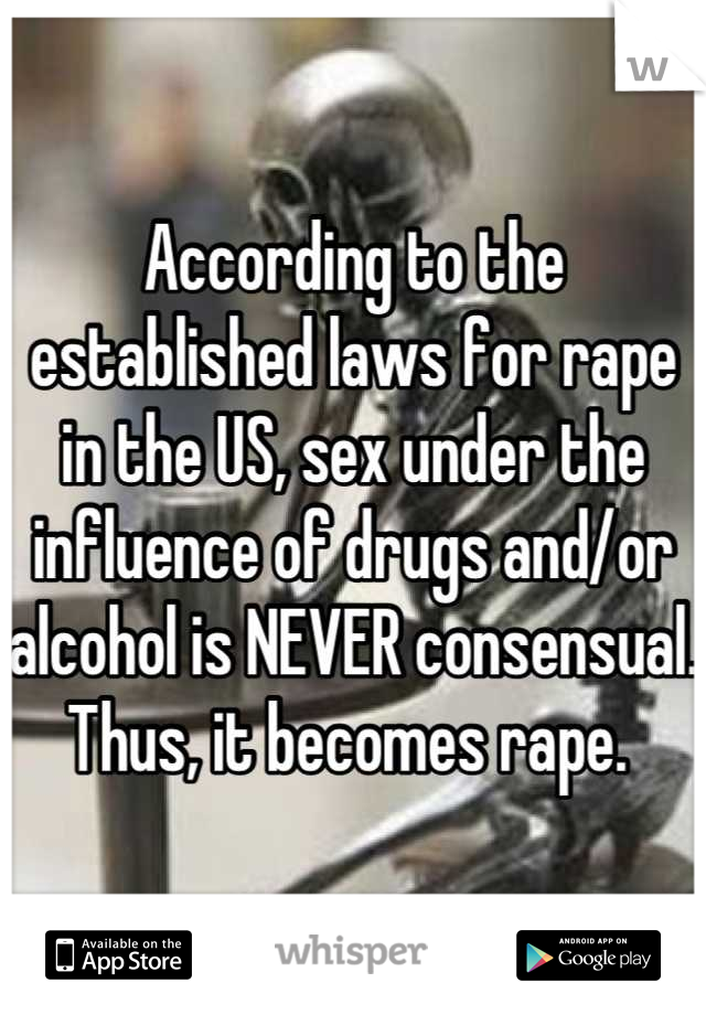 According to the established laws for rape in the US, sex under the influence of drugs and/or alcohol is NEVER consensual. Thus, it becomes rape. 