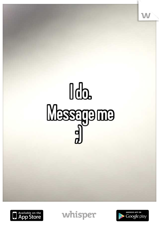 I do. 
Message me 
;) 