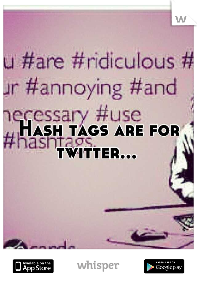 Hash tags are for twitter... 