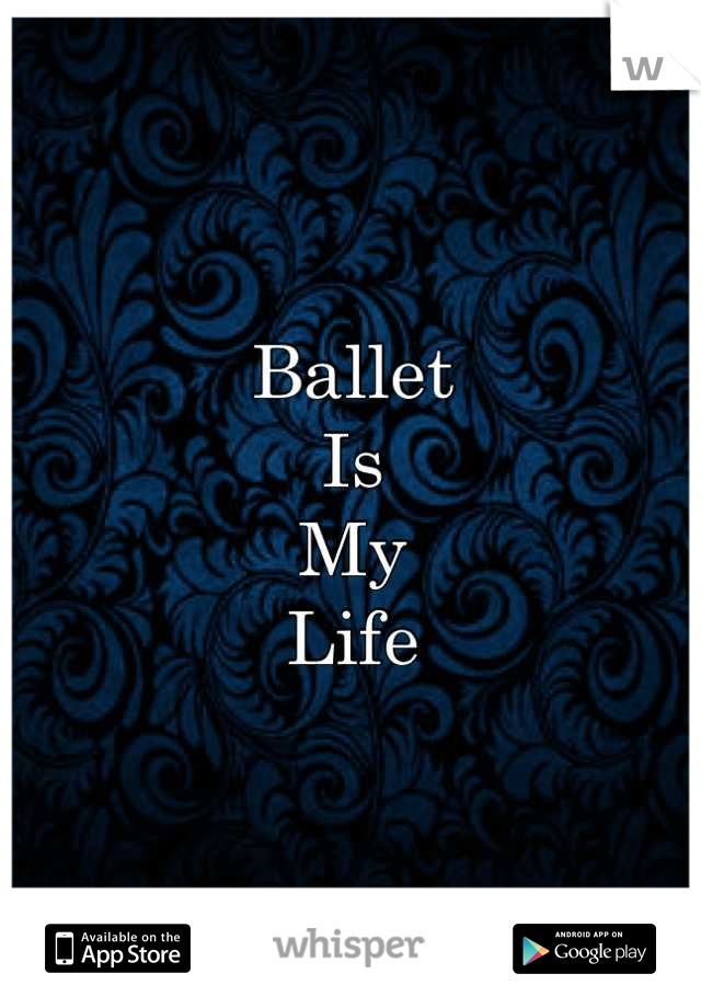 Ballet 
Is
My
Life