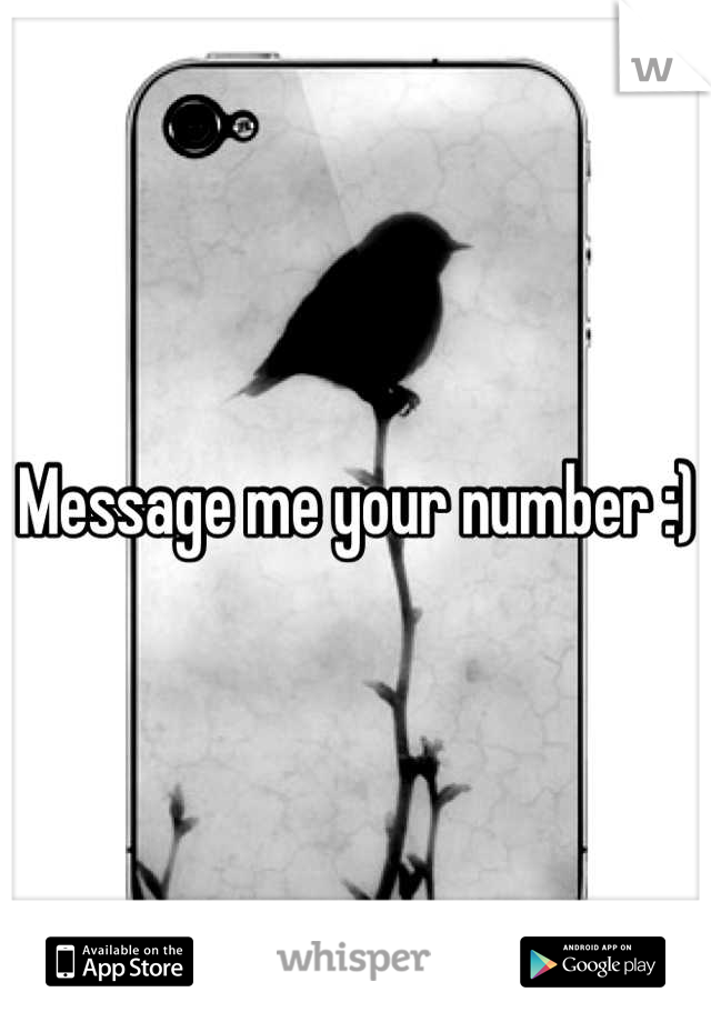 Message me your number :)