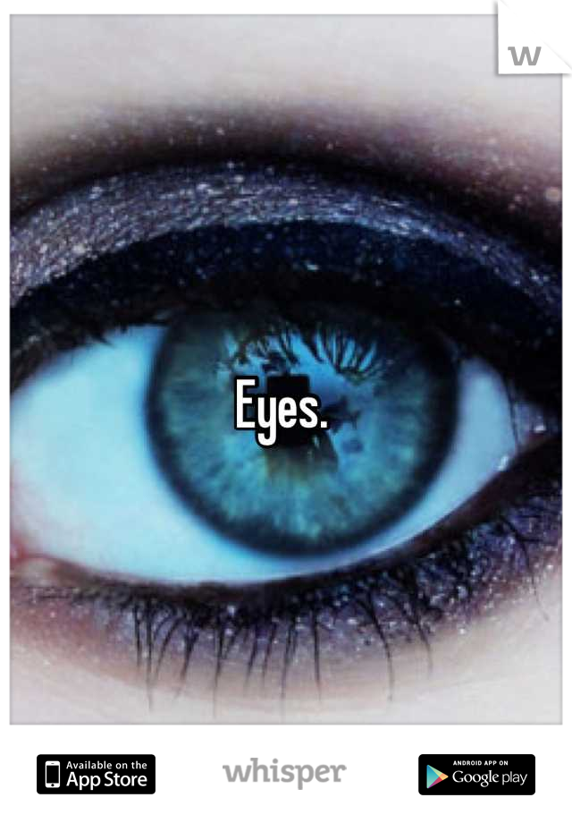 Eyes. 