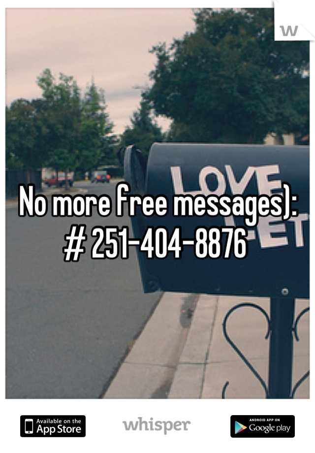 No more free messages): # 251-404-8876 