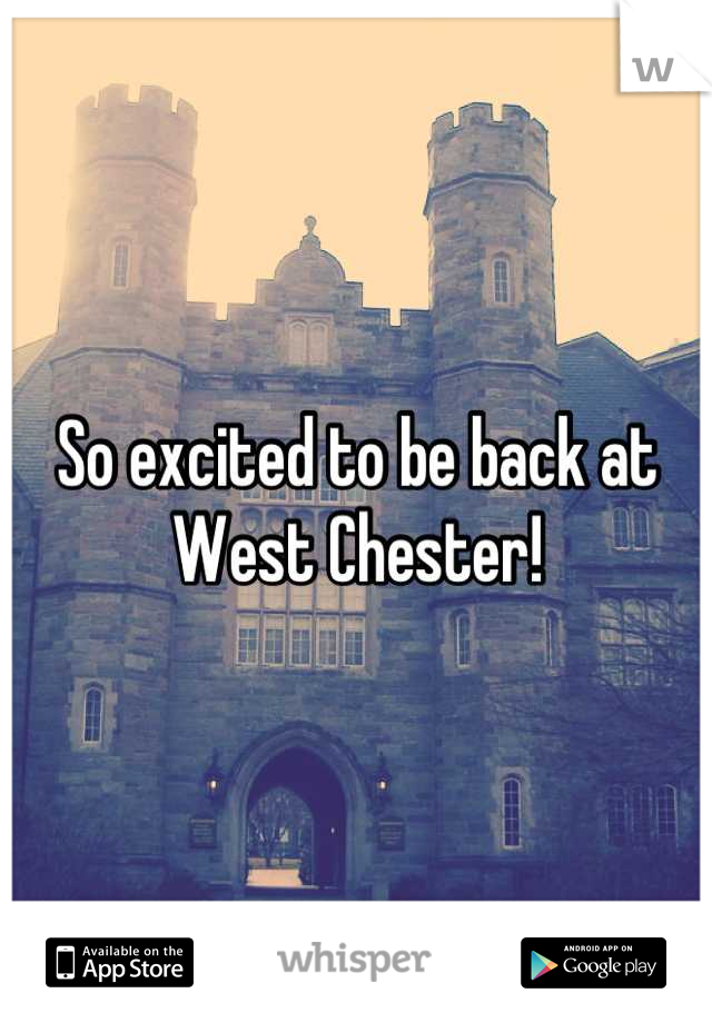 So excited to be back at West Chester!
