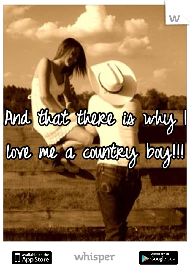 And that there is why I love me a country boy!!! 