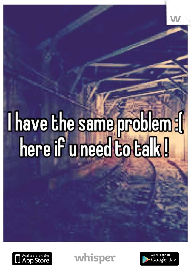 I have the same problem :(  here if u need to talk ! 