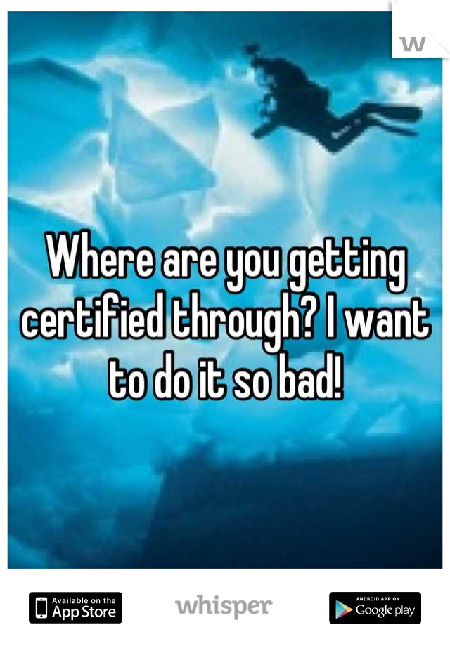 Where are you getting certified through? I want to do it so bad!