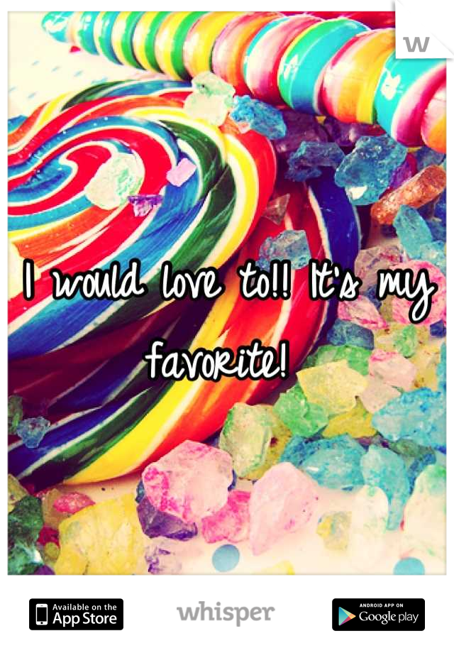 I would love to!! It's my favorite! 