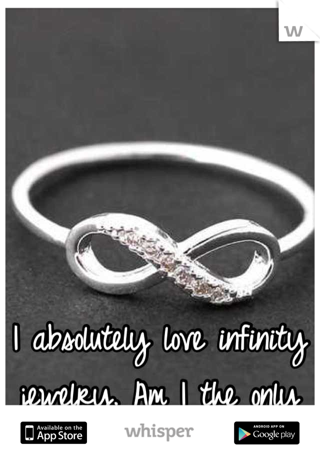 I absolutely love infinity jewelry. Am I the only one?
