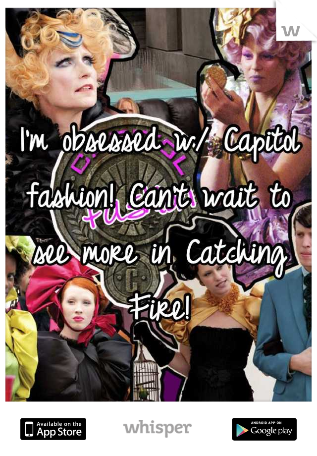 I'm obsessed w/ Capitol fashion! Can't wait to see more in Catching Fire!