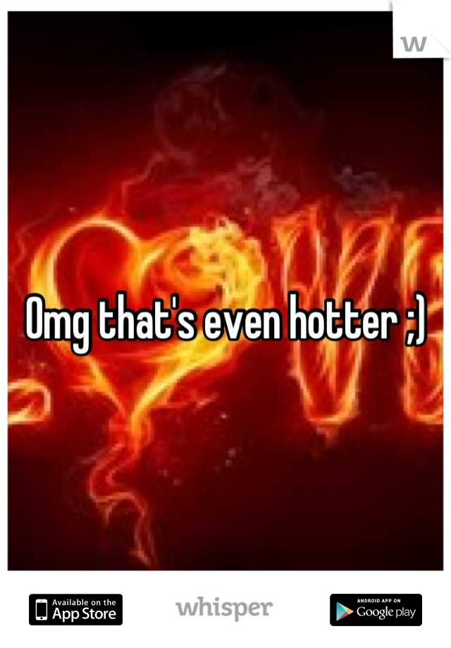 Omg that's even hotter ;)