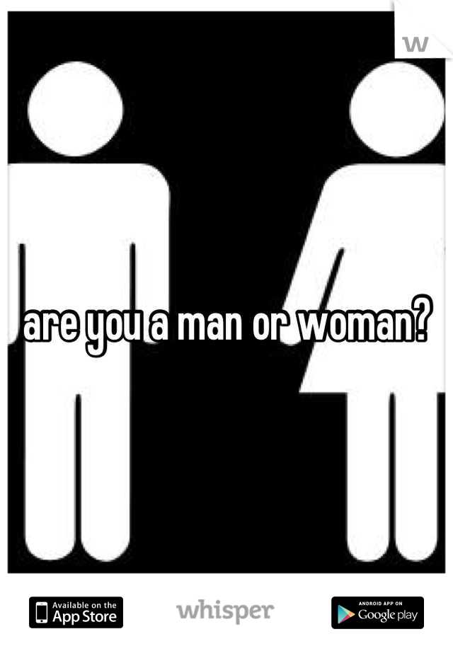 are you a man or woman?