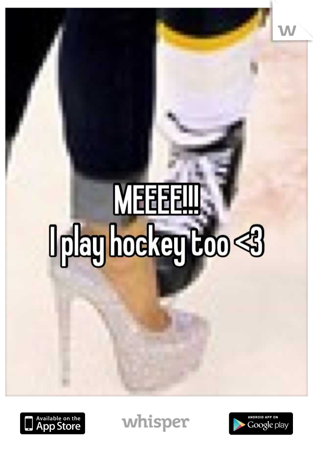 MEEEE!!!
I play hockey too <3
