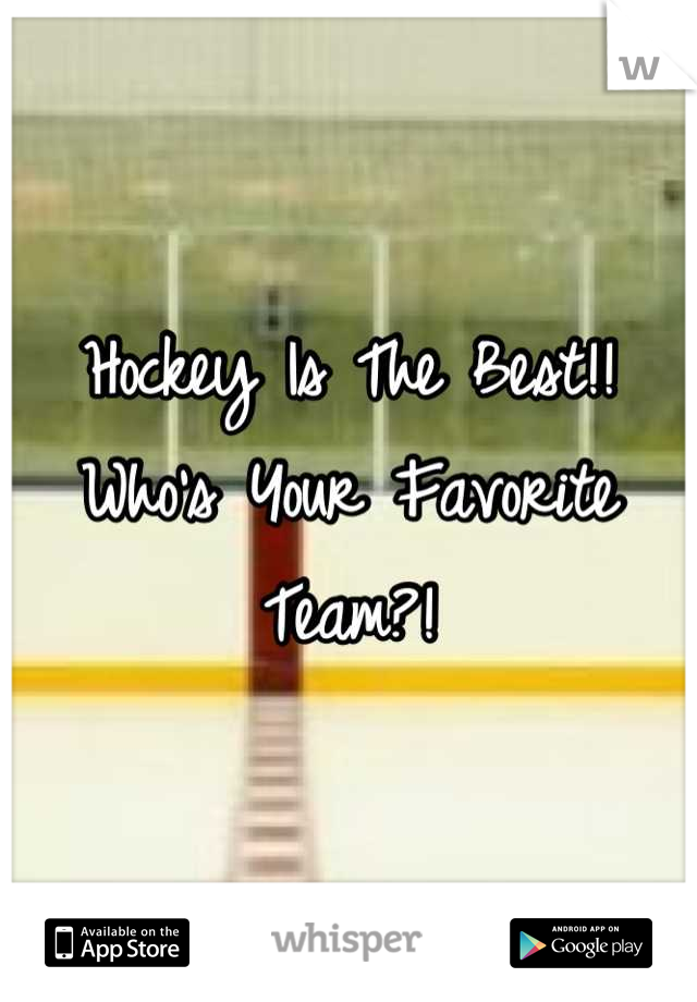 Hockey Is The Best!! Who's Your Favorite Team?!