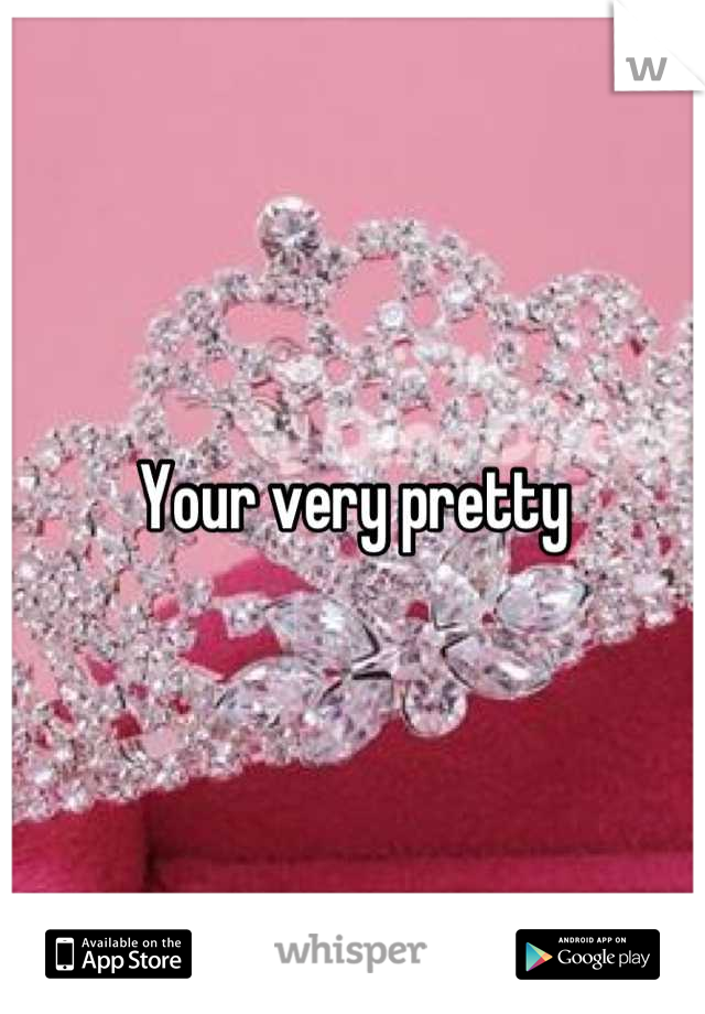 Your very pretty