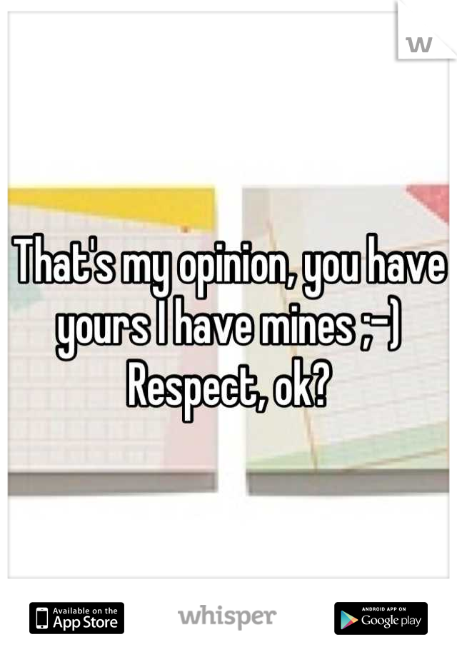 That's my opinion, you have yours I have mines ;-) Respect, ok?
