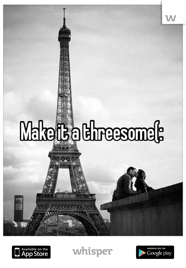 Make it a threesome(: 