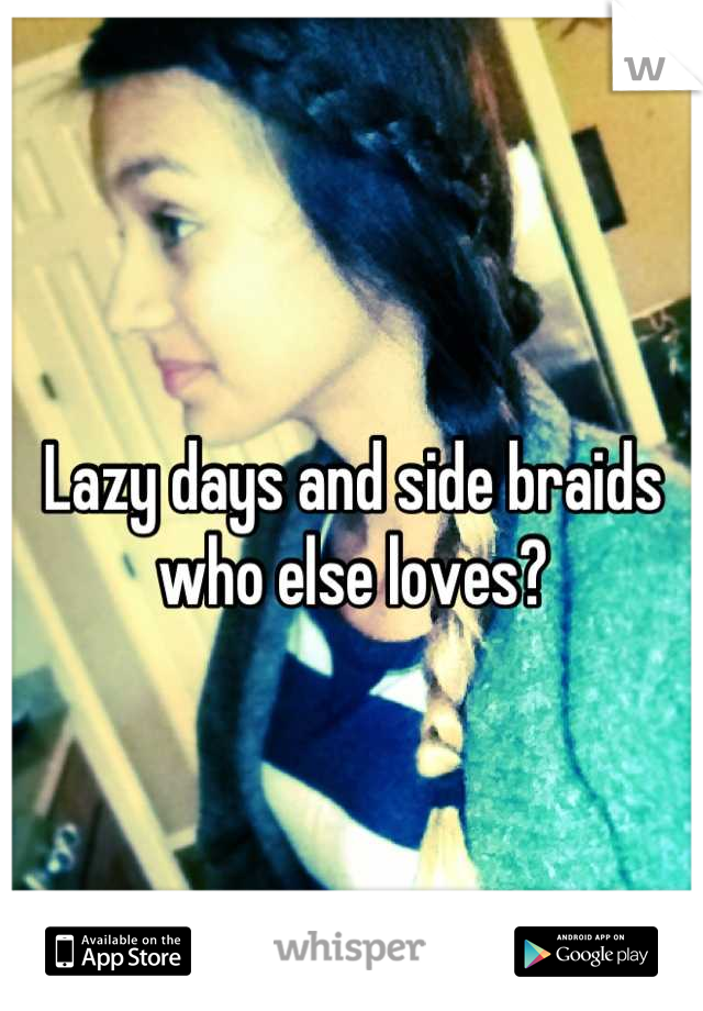 Lazy days and side braids who else loves?