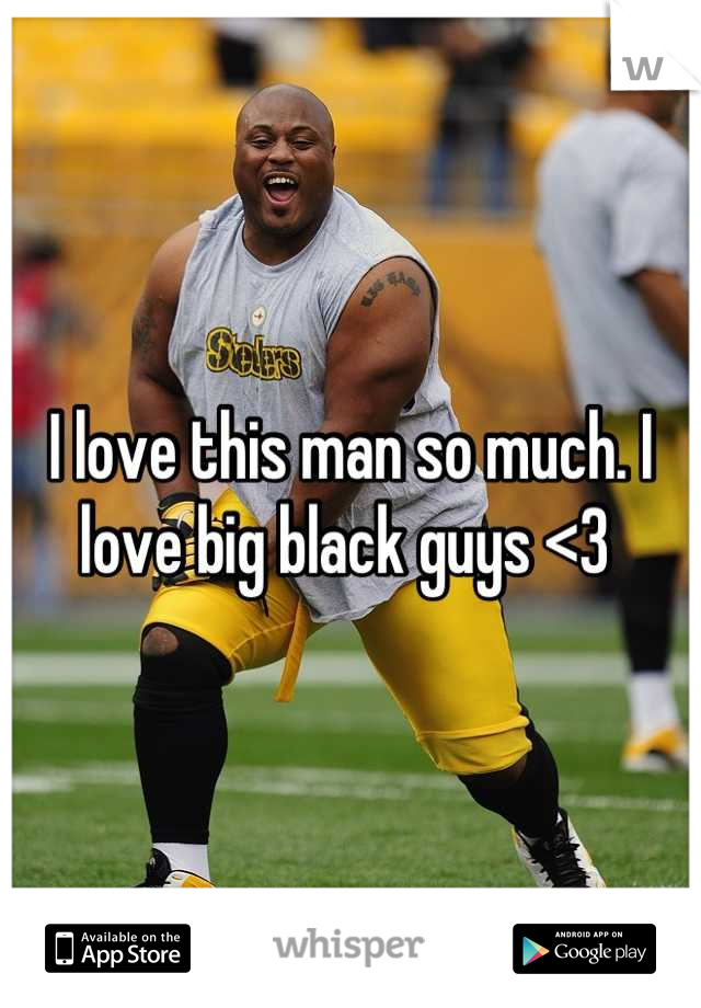 I love this man so much. I love big black guys <3 